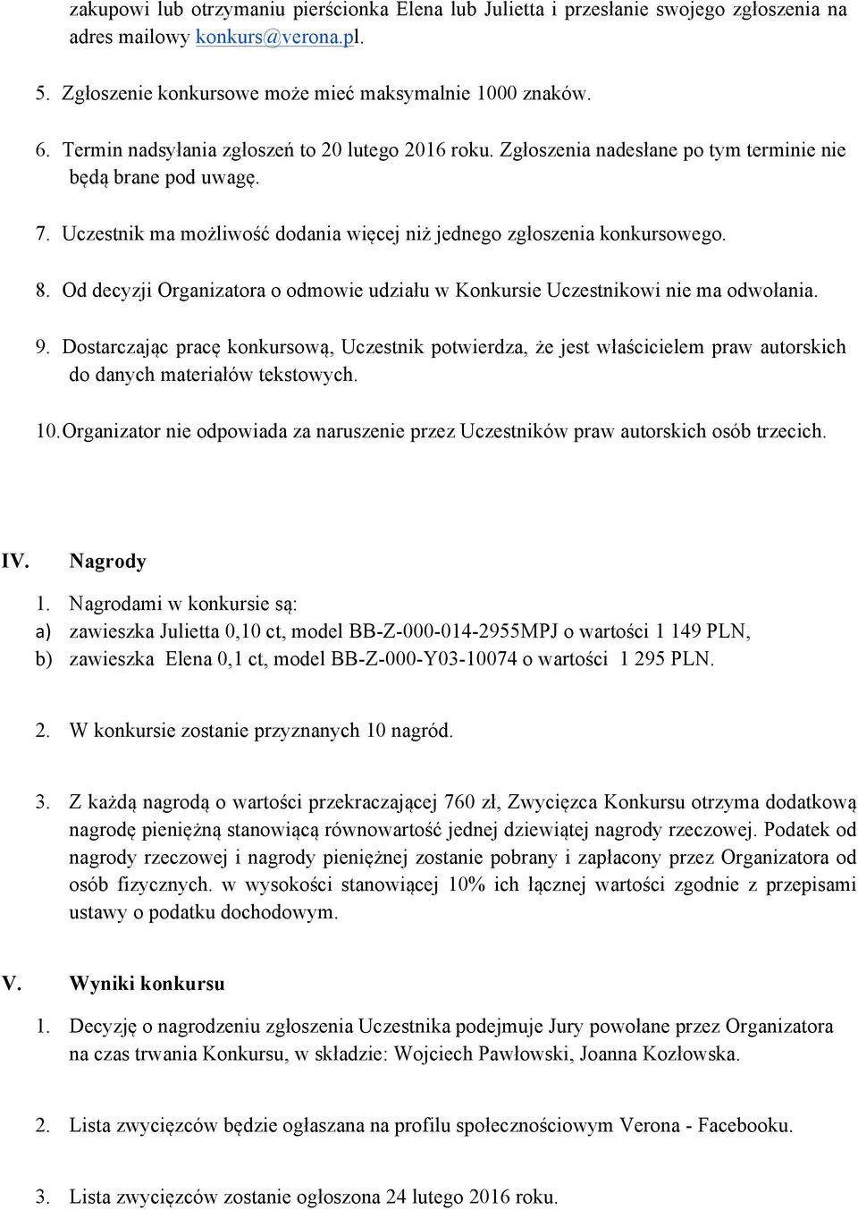 Od decyzji Organizatora o odmowie udziału w Konkursie Uczestnikowi nie ma odwołania. 9.