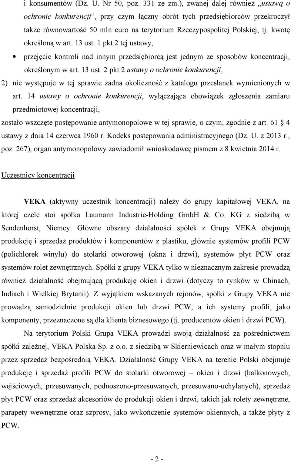 kwotę określoną w art. 13 ust. 1 pkt 2 tej ustawy, przejęcie kontroli nad innym przedsiębiorcą jest jednym ze sposobów koncentracji, określonym w art. 13 ust. 2 pkt 2 ustawy o ochronie konkurencji, 2) nie występuje w tej sprawie Ŝadna okoliczność z katalogu przesłanek wymienionych w art.