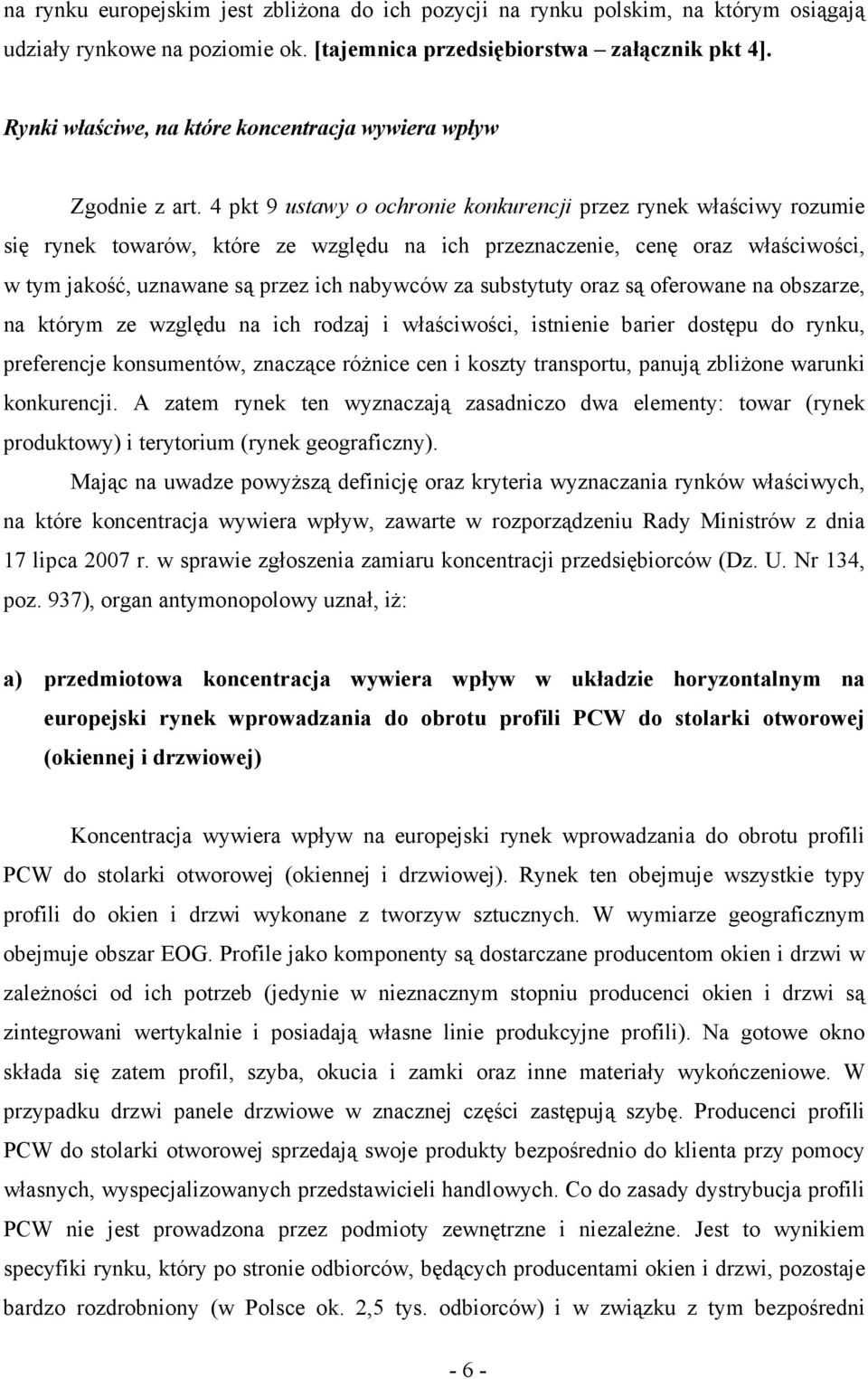 4 pkt 9 ustawy o ochronie konkurencji przez rynek właściwy rozumie się rynek towarów, które ze względu na ich przeznaczenie, cenę oraz właściwości, w tym jakość, uznawane są przez ich nabywców za