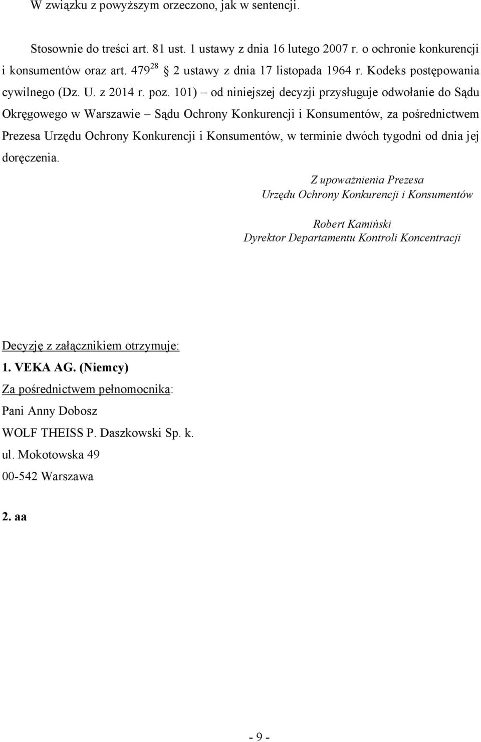 101) od niniejszej decyzji przysługuje odwołanie do Sądu Okręgowego w Warszawie Sądu Ochrony Konkurencji i Konsumentów, za pośrednictwem Prezesa Urzędu Ochrony Konkurencji i Konsumentów, w terminie