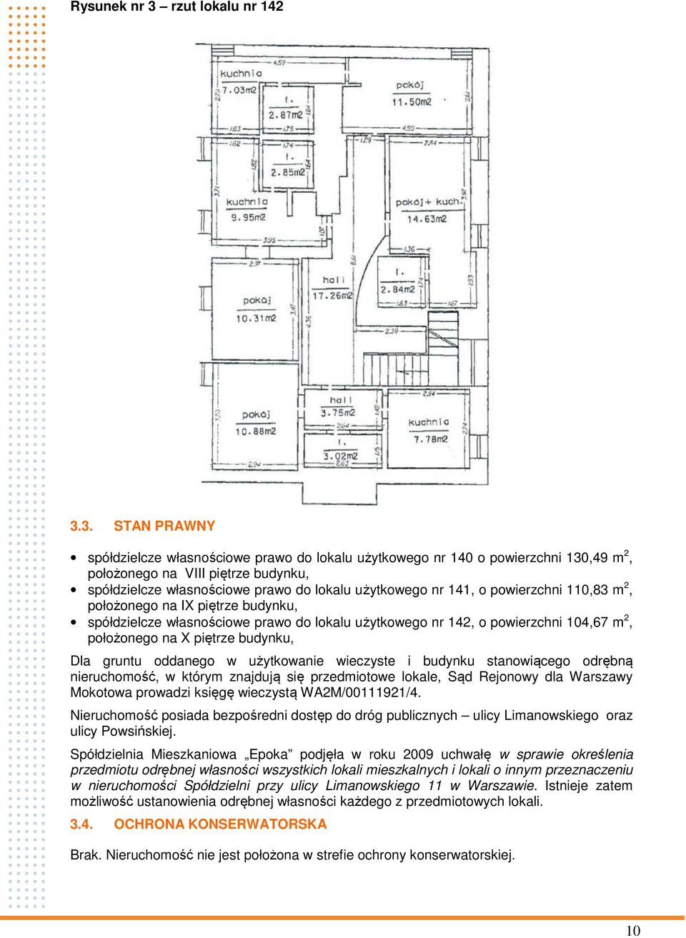 3. STAN PRAWNY spółdzielcze własnościowe prawo do lokalu użytkowego nr 140 o powierzchni 130,49 m 2, położonego na VIII piętrze budynku, spółdzielcze własnościowe prawo do lokalu użytkowego nr 141, o