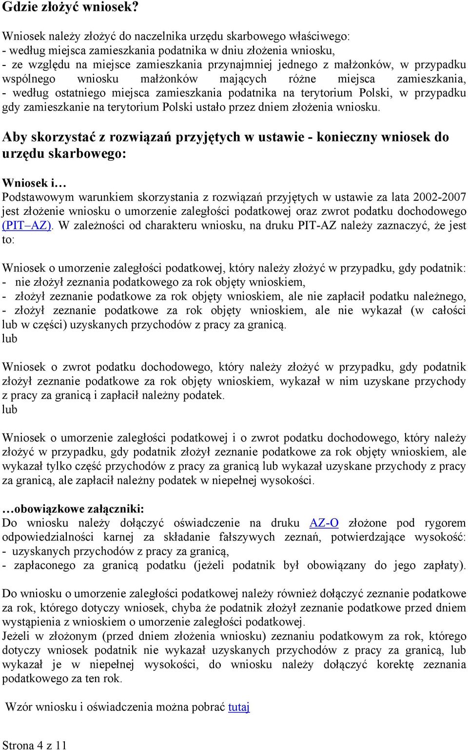 małżonków, w przypadku wspólnego wniosku małżonków mających różne miejsca zamieszkania, - według ostatniego miejsca zamieszkania podatnika na terytorium Polski, w przypadku gdy zamieszkanie na