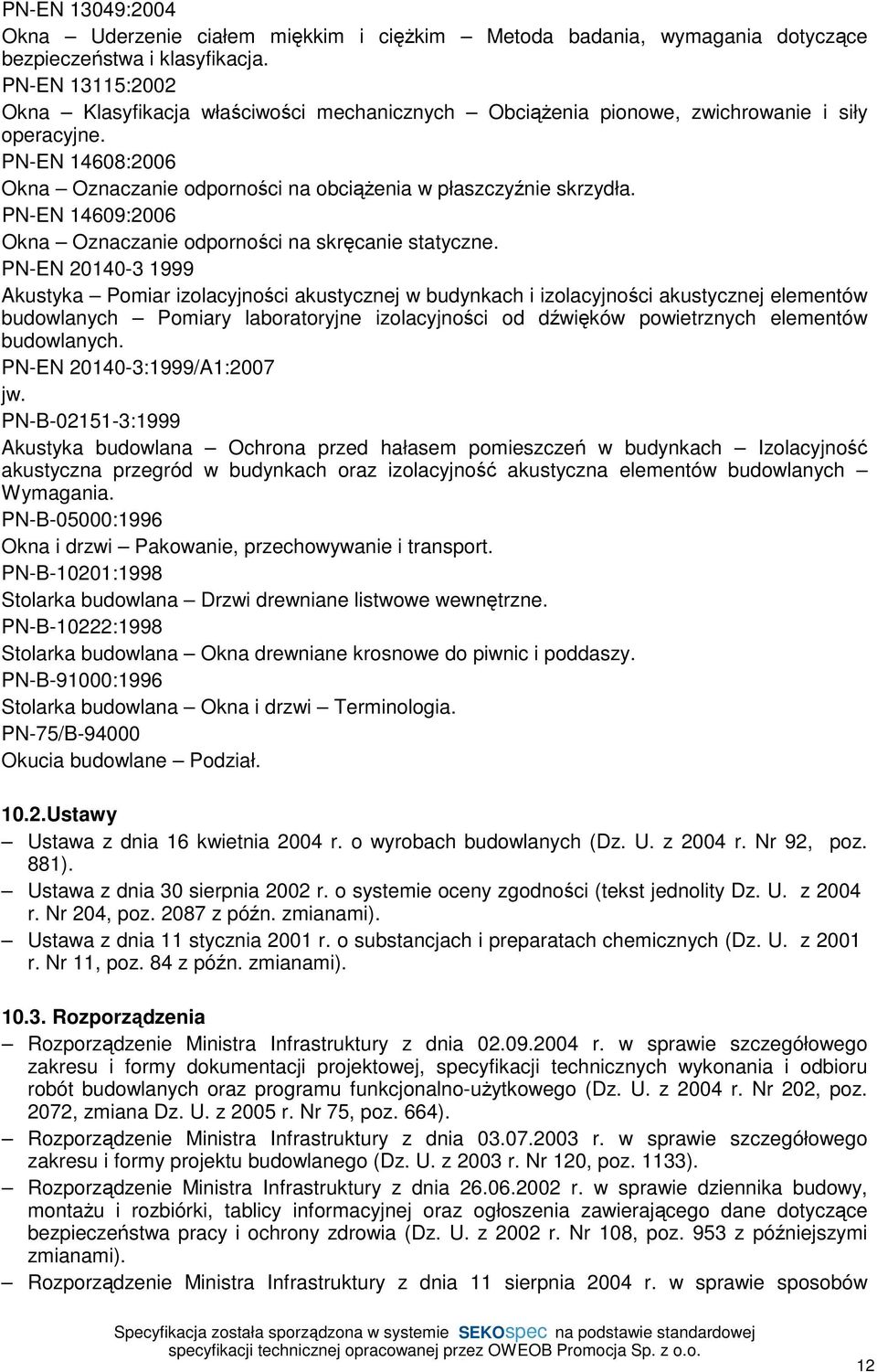 PN-EN 14609:2006 Okna Oznaczanie odporności na skręcanie statyczne.