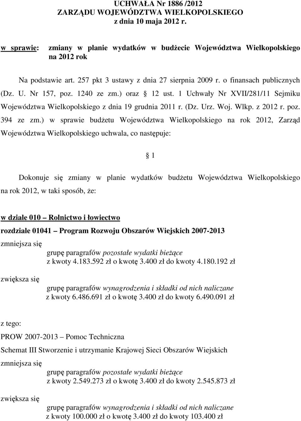 1 Uchwały Nr XVII/281/11 Sejmiku Województwa Wielkopolskiego z dnia 19 grudnia 2011 r. (Dz. Urz. Woj. Wlkp. z 2012 r. poz. 394 ze zm.