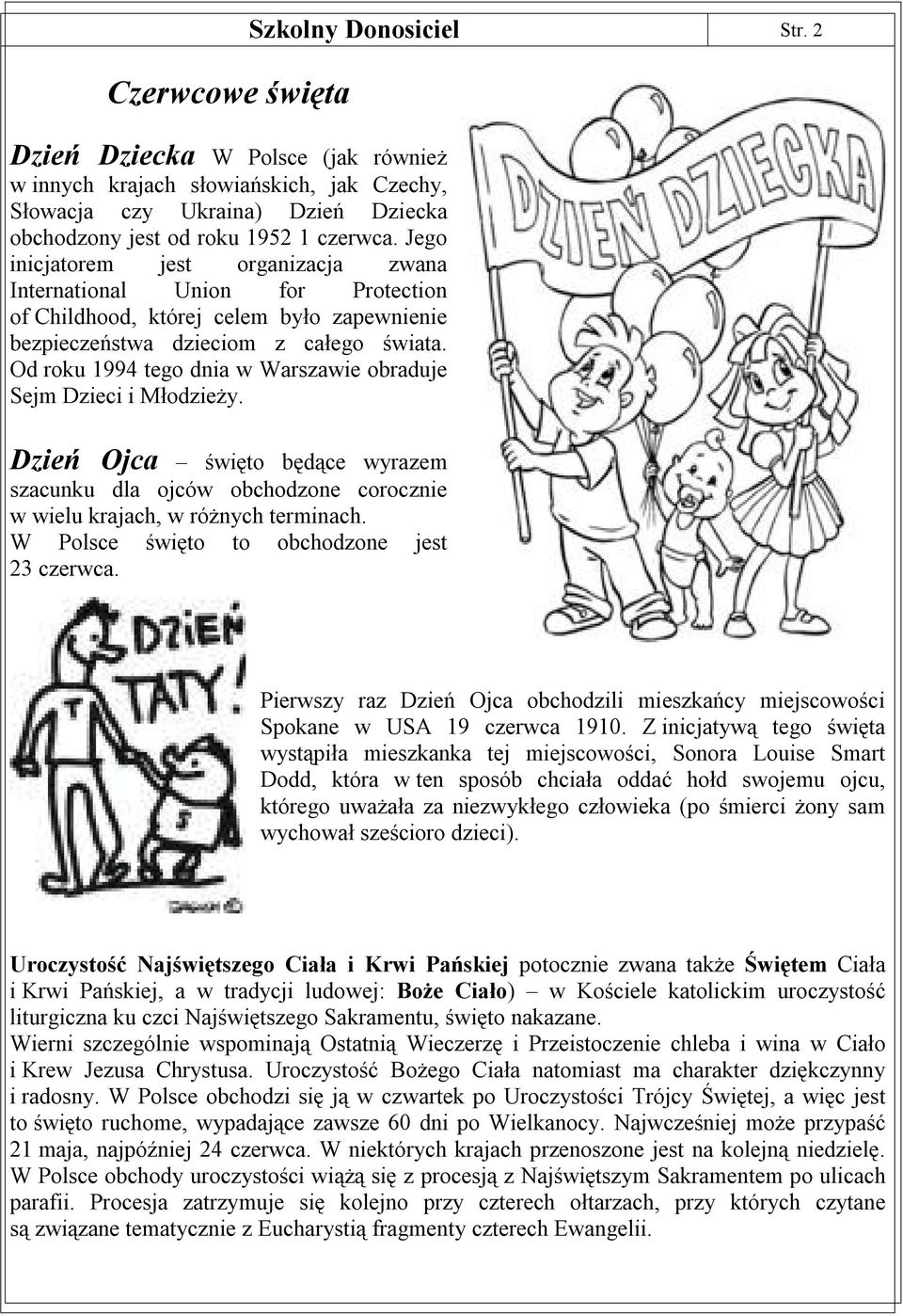 Od roku 1994 tego dnia w Warszawie obraduje Sejm Dzieci i Młodzieży. Dzień Ojca święto będące wyrazem szacunku dla ojców obchodzone corocznie w wielu krajach, w różnych terminach.