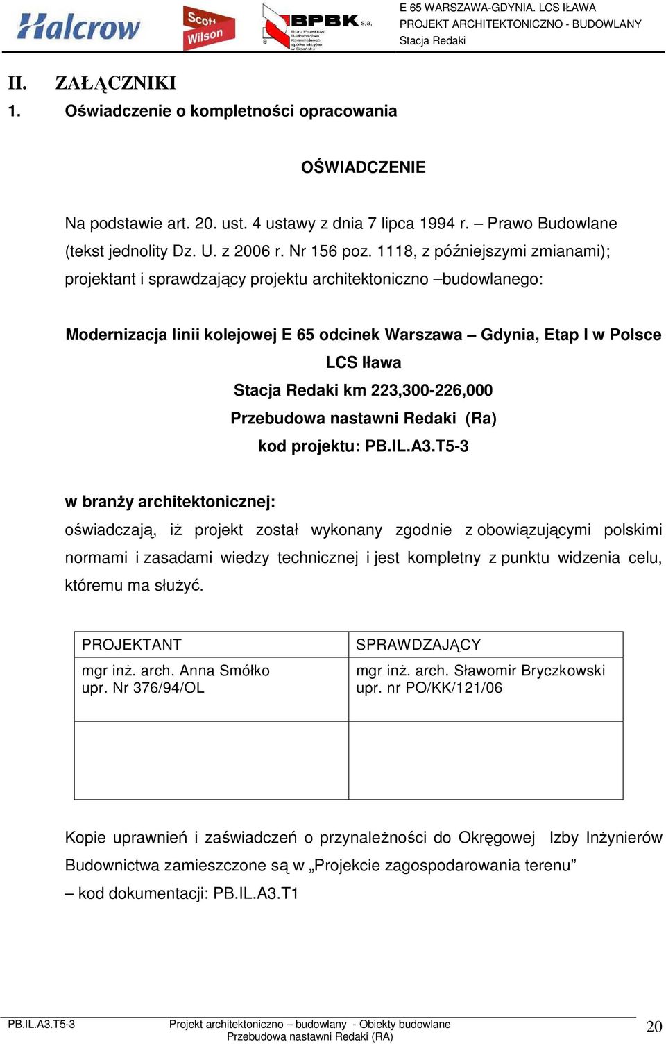 223,300-226,000 Przebudowa nastawni Redaki (Ra) kod projektu: w branŝy architektonicznej: oświadczają, iŝ projekt został wykonany zgodnie z obowiązującymi polskimi normami i zasadami wiedzy