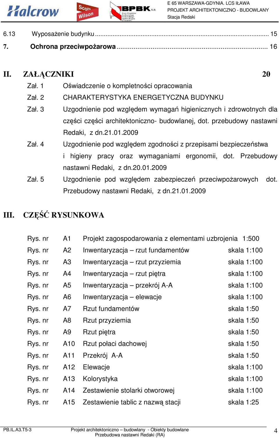 4 Uzgodnienie pod względem zgodności z przepisami bezpieczeństwa i higieny pracy oraz wymaganiami ergonomii, dot. Przebudowy nastawni Redaki, z dn.20.01.2009 Zał.