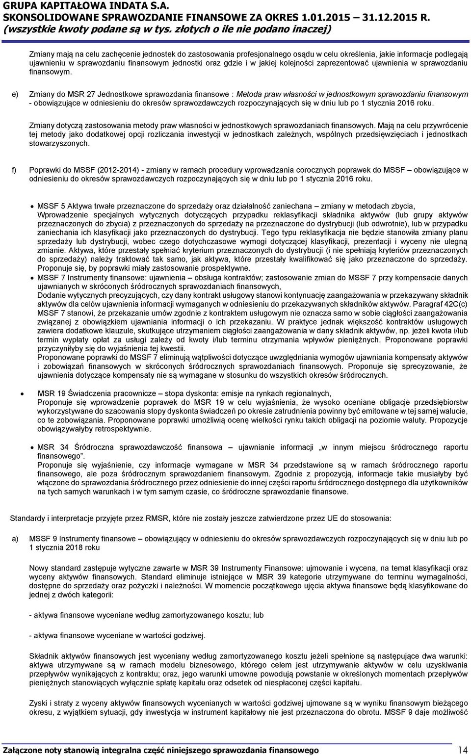 e) Zmiany do MSR 27 Jednostkowe sprawozdania finansowe : Metoda praw własności w jednostkowym sprawozdaniu finansowym - obowiązujące w odniesieniu do okresów sprawozdawczych rozpoczynających się w