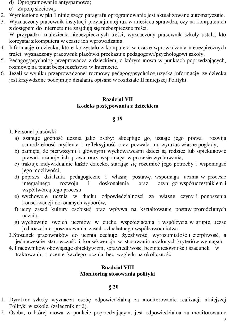 W przypadku znalezienia niebezpiecznych treści, wyznaczony pracownik szkoły ustala, kto korzystał z komputera w czasie ich wprowadzania. 4.