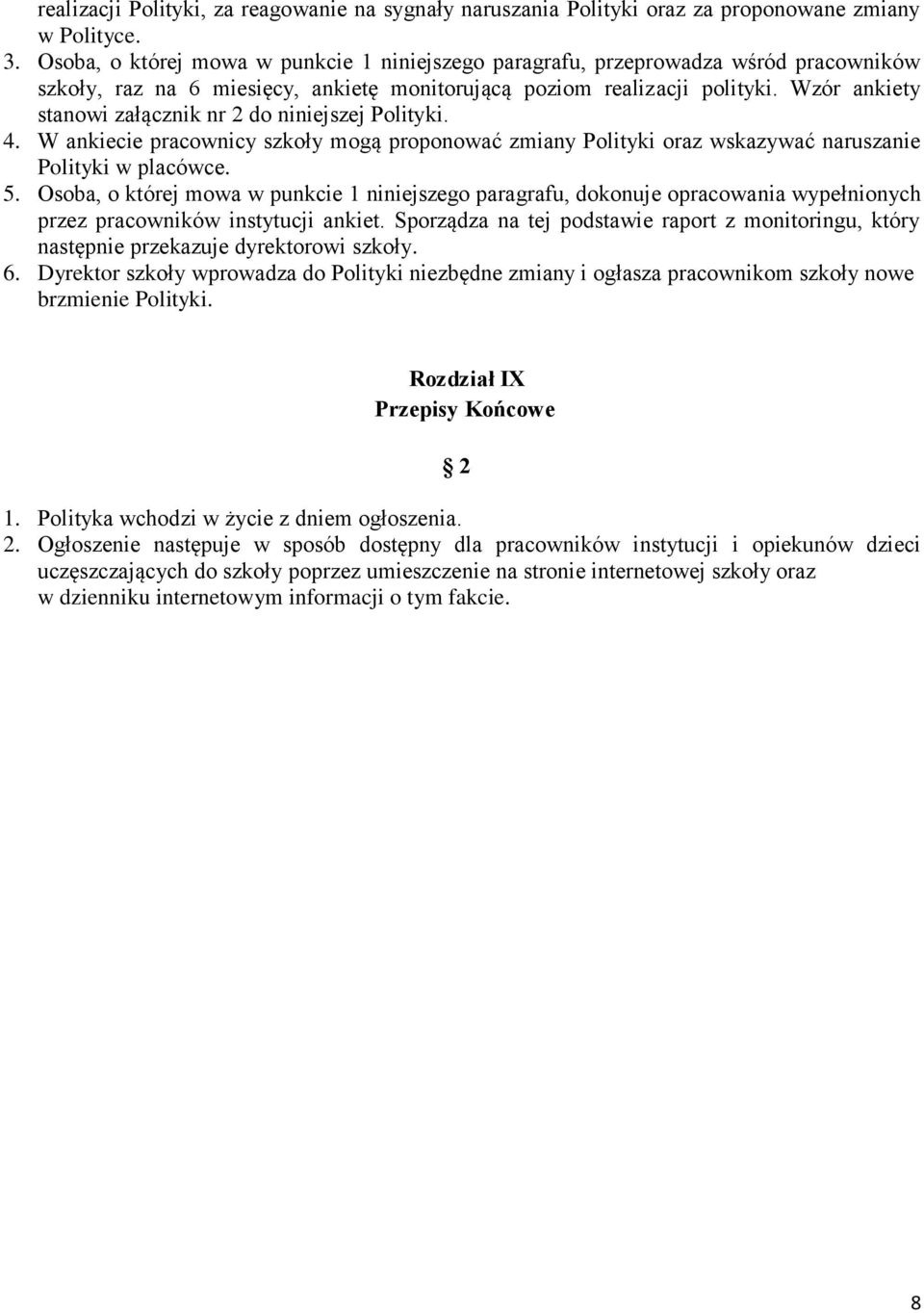 Wzór ankiety stanowi załącznik nr 2 do niniejszej Polityki. 4. W ankiecie pracownicy szkoły mogą proponować zmiany Polityki oraz wskazywać naruszanie Polityki w placówce. 5.