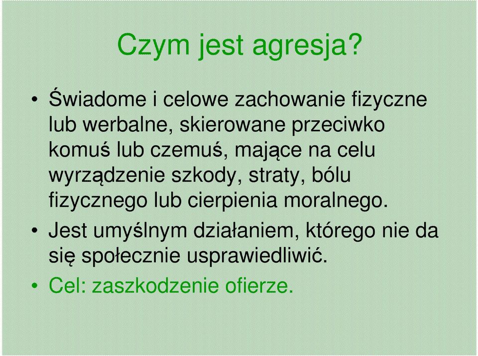 komuś lub czemuś, mające na celu wyrządzenie szkody, straty, bólu