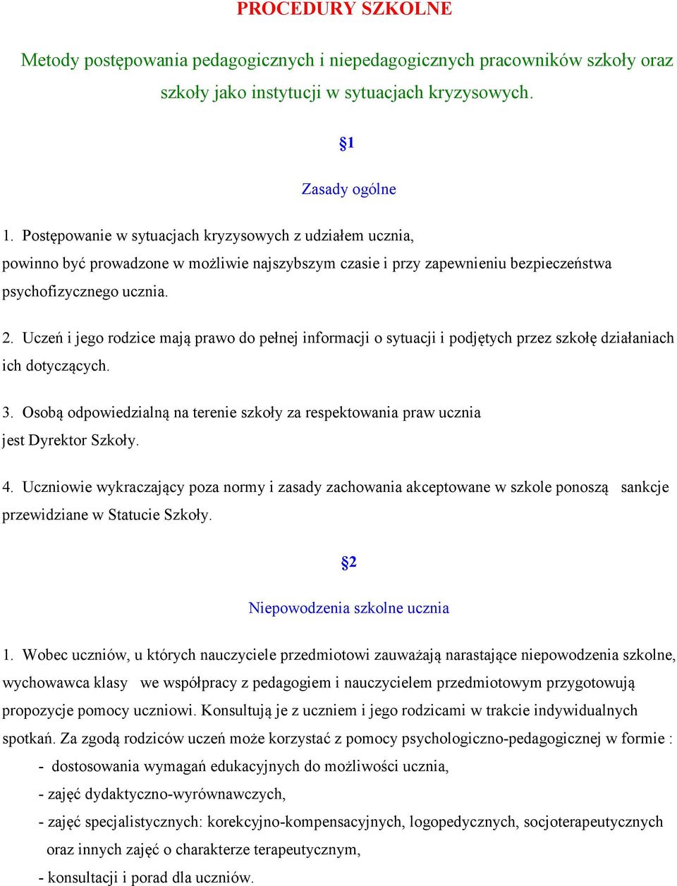 Uczeń i jego rodzice mają prawo do pełnej informacji o sytuacji i podjętych przez szkołę działaniach ich dotyczących. 3.