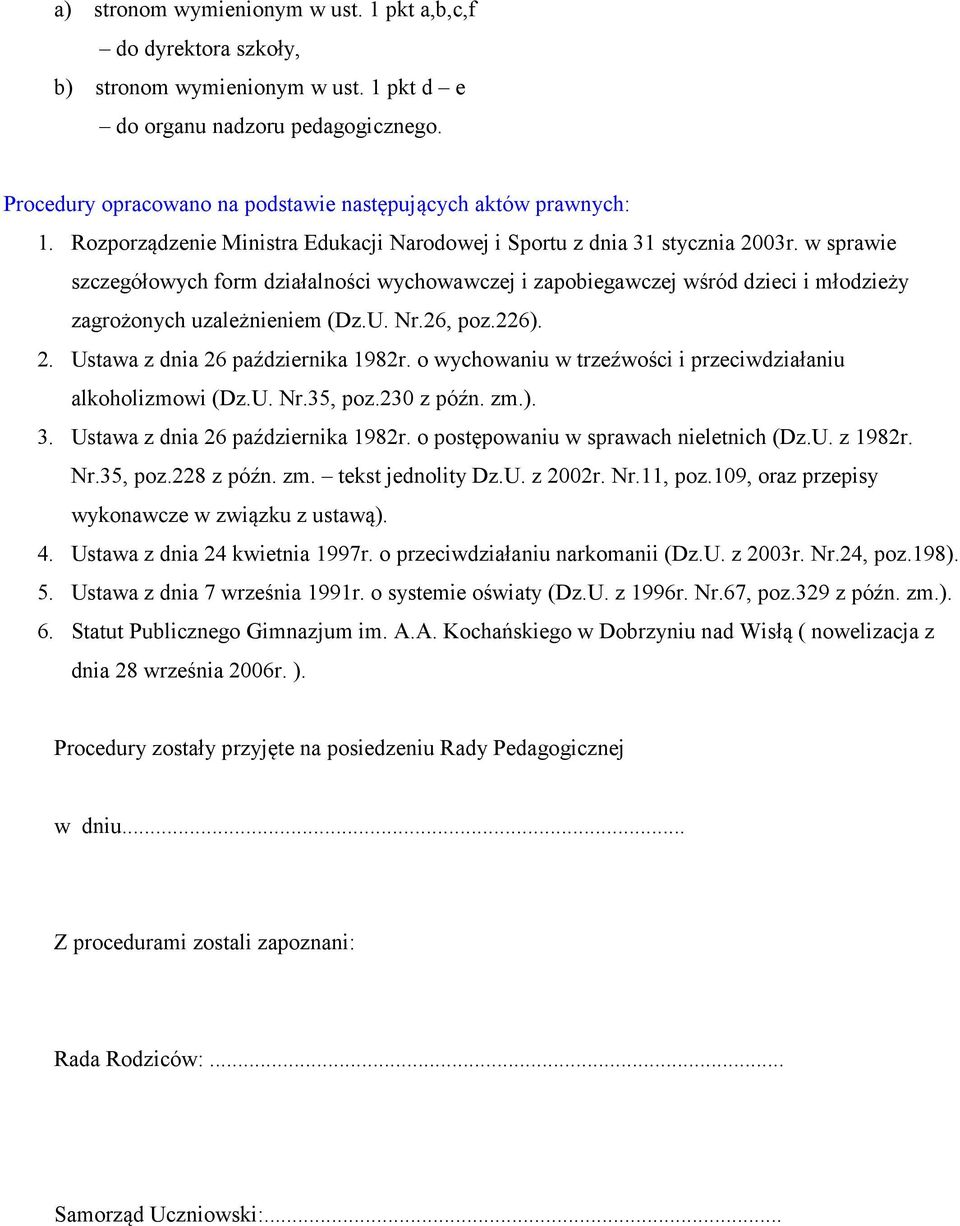 w sprawie szczegółowych form działalności wychowawczej i zapobiegawczej wśród dzieci i młodzieży zagrożonych uzależnieniem (Dz.U. Nr.26, poz.226). 2. Ustawa z dnia 26 października 1982r.