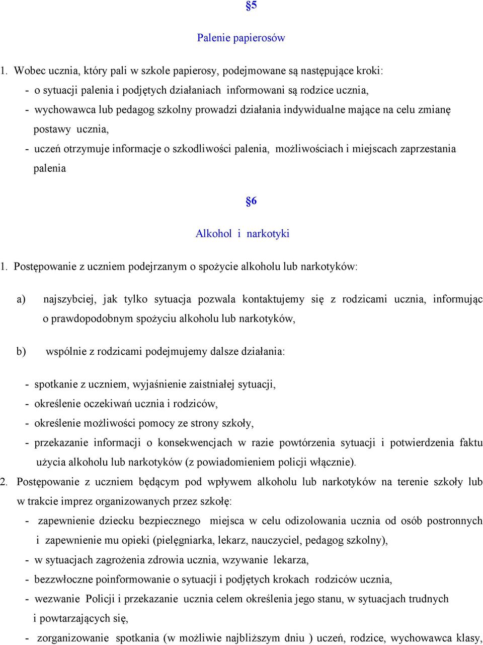 działania indywidualne mające na celu zmianę postawy ucznia, - uczeń otrzymuje informacje o szkodliwości palenia, możliwościach i miejscach zaprzestania palenia 6 Alkohol i narkotyki 1.