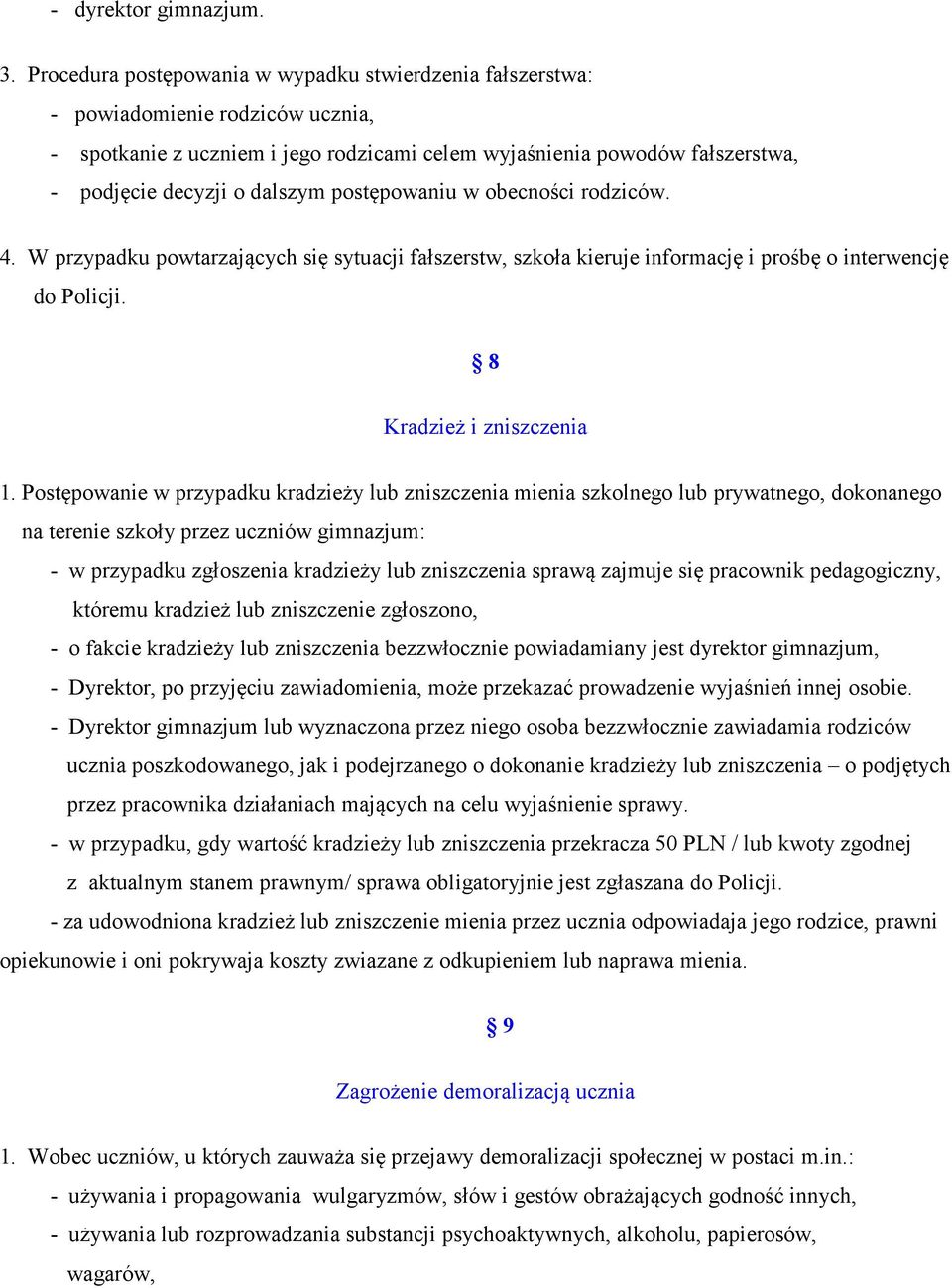 postępowaniu w obecności rodziców. 4. W przypadku powtarzających się sytuacji fałszerstw, szkoła kieruje informację i prośbę o interwencję do Policji. 8 Kradzież i zniszczenia 1.