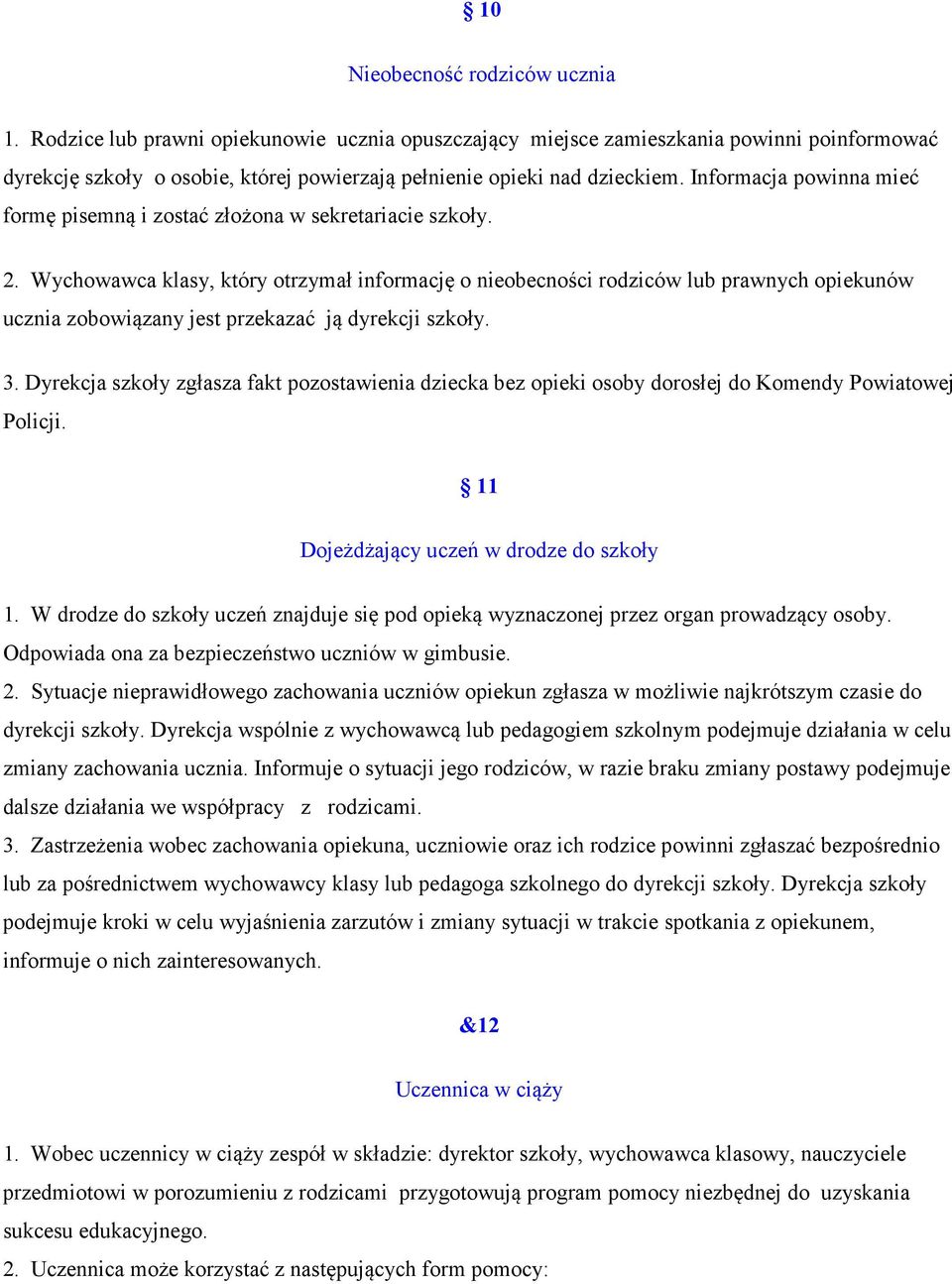 Informacja powinna mieć formę pisemną i zostać złożona w sekretariacie szkoły. 2.