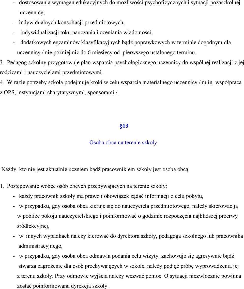 Pedagog szkolny przygotowuje plan wsparcia psychologicznego uczennicy do wspólnej realizacji z jej rodzicami i nauczycielami przedmiotowymi. 4.