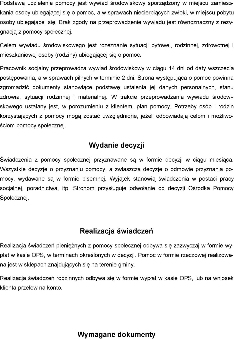 Celem wywiadu śrdwiskweg jest rzeznanie sytuacji bytwej, rdzinnej, zdrwtnej i mieszkaniwej sby (rdziny) ubiegającej się pmc.