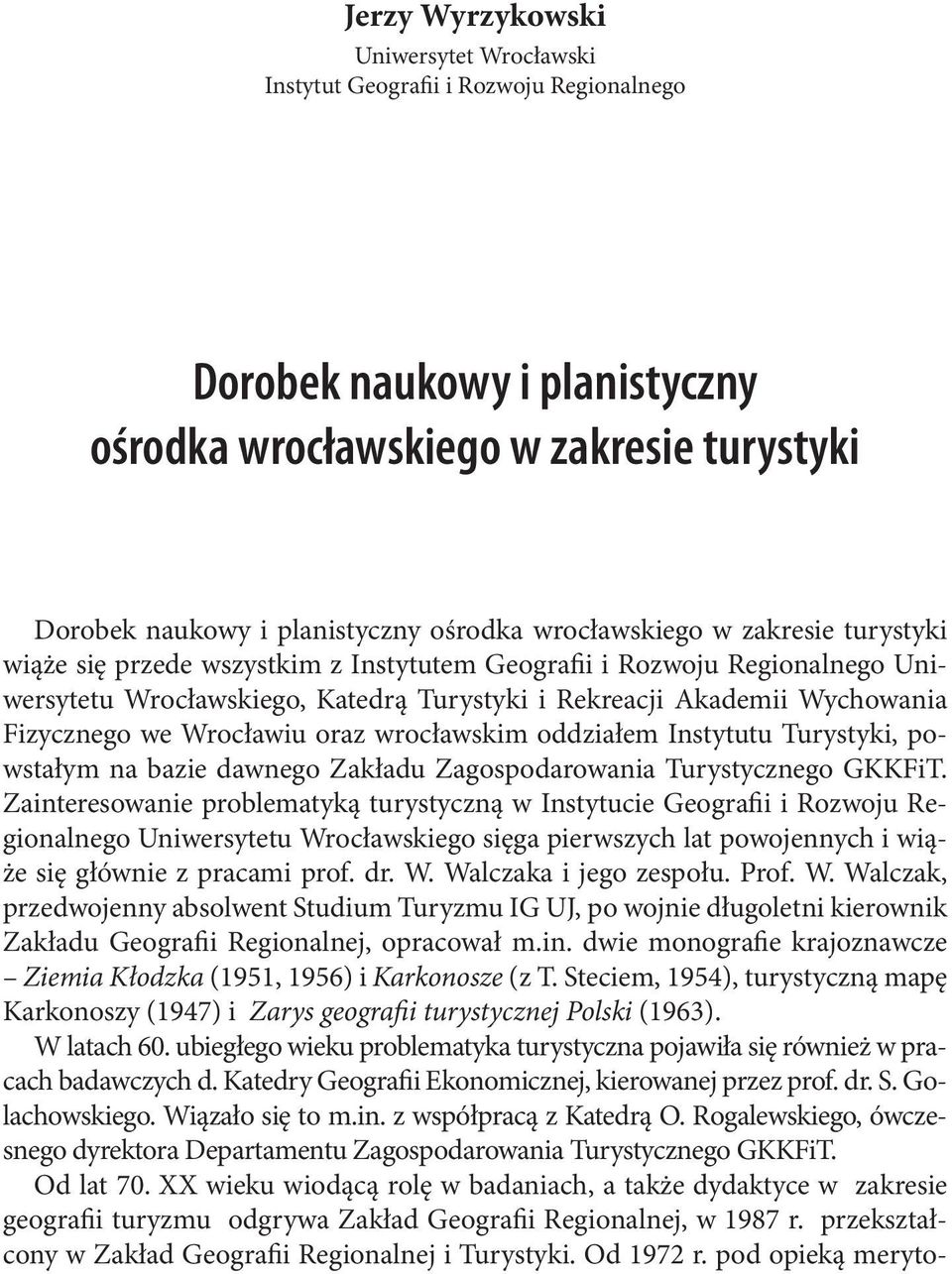 Wrocławiu oraz wrocławskim oddziałem Instytutu Turystyki, powstałym na bazie dawnego Zakładu Zagospodarowania Turystycznego GKKFiT.