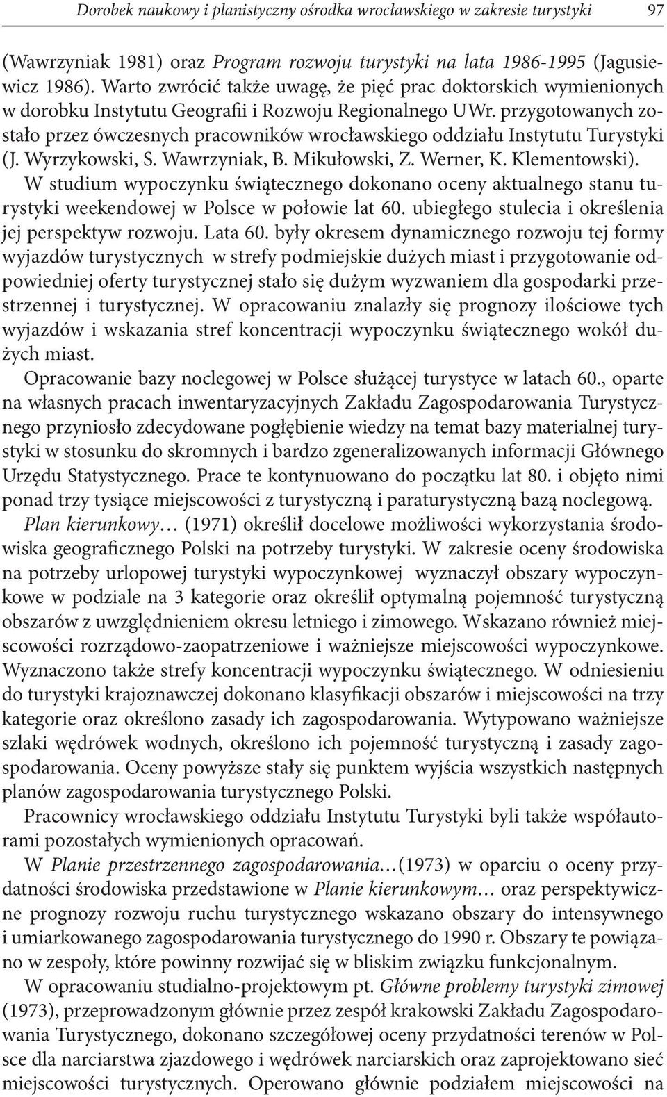 przygotowanych zostało przez ówczesnych pracowników wrocławskiego oddziału Instytutu Turystyki (J. Wyrzykowski, S. Wawrzyniak, B. Mikułowski, Z. Werner, K. Klementowski).