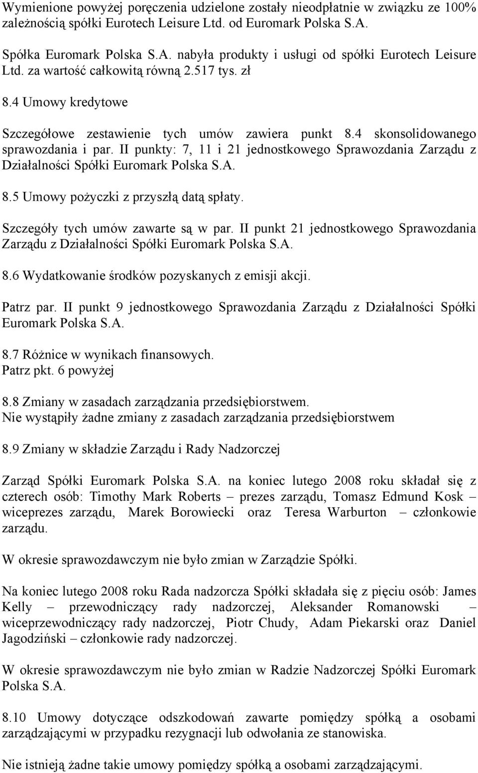 II punkty: 7, 11 i 21 jednostkowego Sprawozdania Zarządu z Działalności Spółki Euromark Polska S.A. 8.5 Umowy pożyczki z przyszłą datą spłaty. Szczegóły tych umów zawarte są w par.