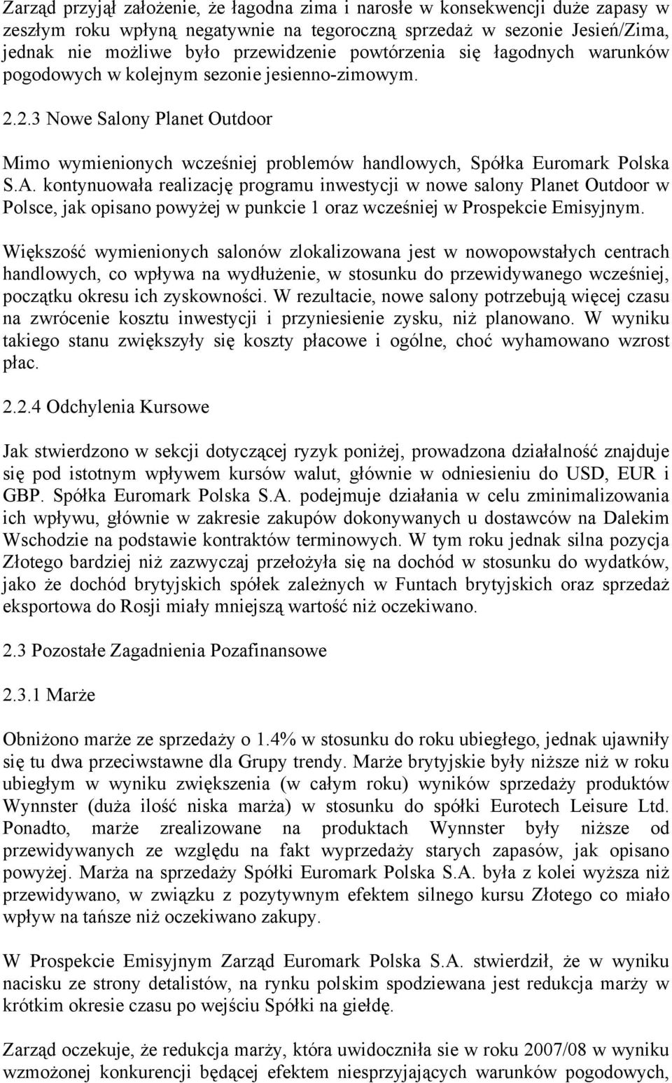 kontynuowała realizację programu inwestycji w nowe salony Planet Outdoor w Polsce, jak opisano powyżej w punkcie 1 oraz wcześniej w Prospekcie Emisyjnym.