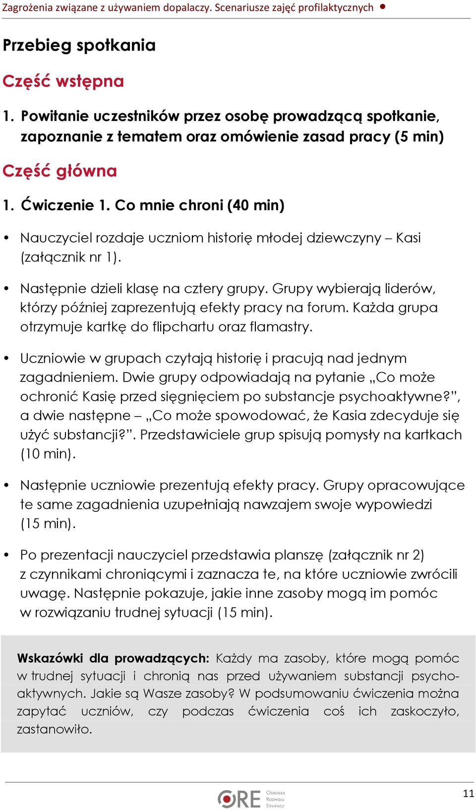 Grupy wybierają liderów, którzy później zaprezentują efekty pracy na forum. Każda grupa otrzymuje kartkę do flipchartu oraz flamastry.