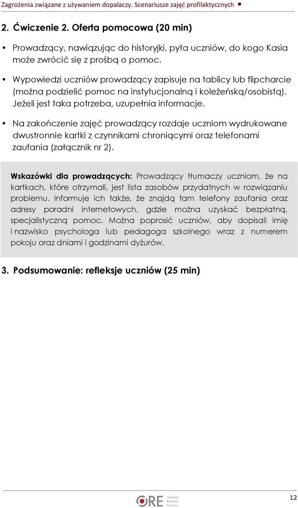 Na zakończenie zajęć prowadzący rozdaje uczniom wydrukowane dwustronnie kartki z czynnikami chroniącymi oraz telefonami zaufania (załącznik nr 2).