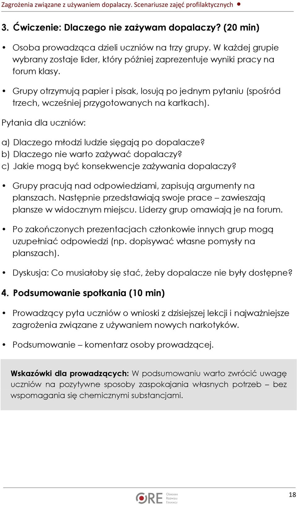 b) Dlaczego nie warto zażywać dopalaczy? c) Jakie mogą być konsekwencje zażywania dopalaczy? Grupy pracują nad odpowiedziami, zapisują argumenty na planszach.