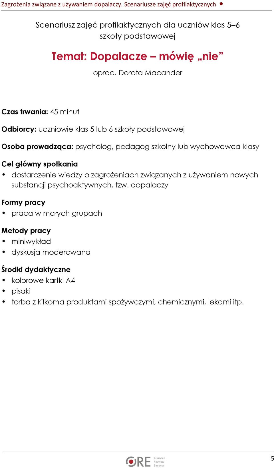 wychowawca klasy Cel główny spotkania dostarczenie wiedzy o zagrożeniach związanych z używaniem nowych substancji psychoaktywnych, tzw.