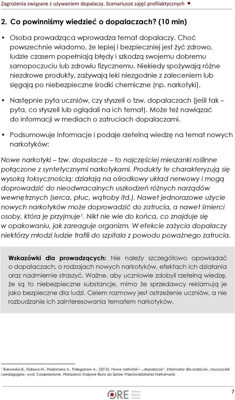 Niekiedy spożywają różne niezdrowe produkty, zażywają leki niezgodnie z zaleceniem lub sięgają po niebezpieczne środki chemiczne (np. narkotyki). Następnie pyta uczniów, czy słyszeli o tzw.