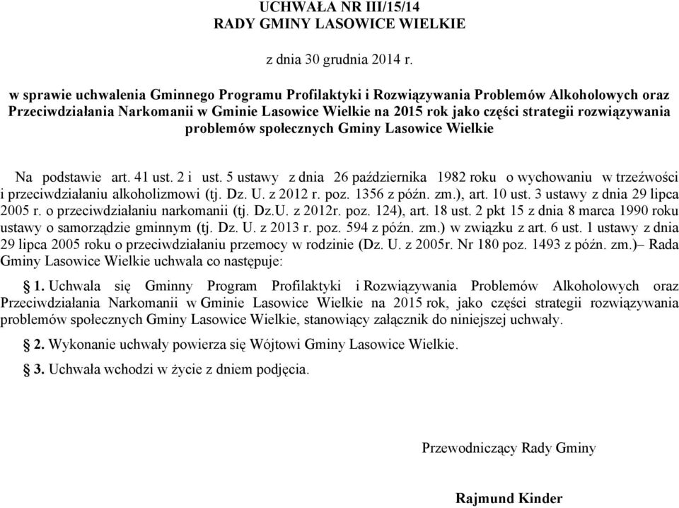 problemów społecznych Gminy Lasowice Wielkie Na podstawie art. 41 ust. 2 i ust. 5 ustawy z dnia 26 października 1982 roku o wychowaniu w trzeźwości i przeciwdziałaniu alkoholizmowi (tj. Dz. U.