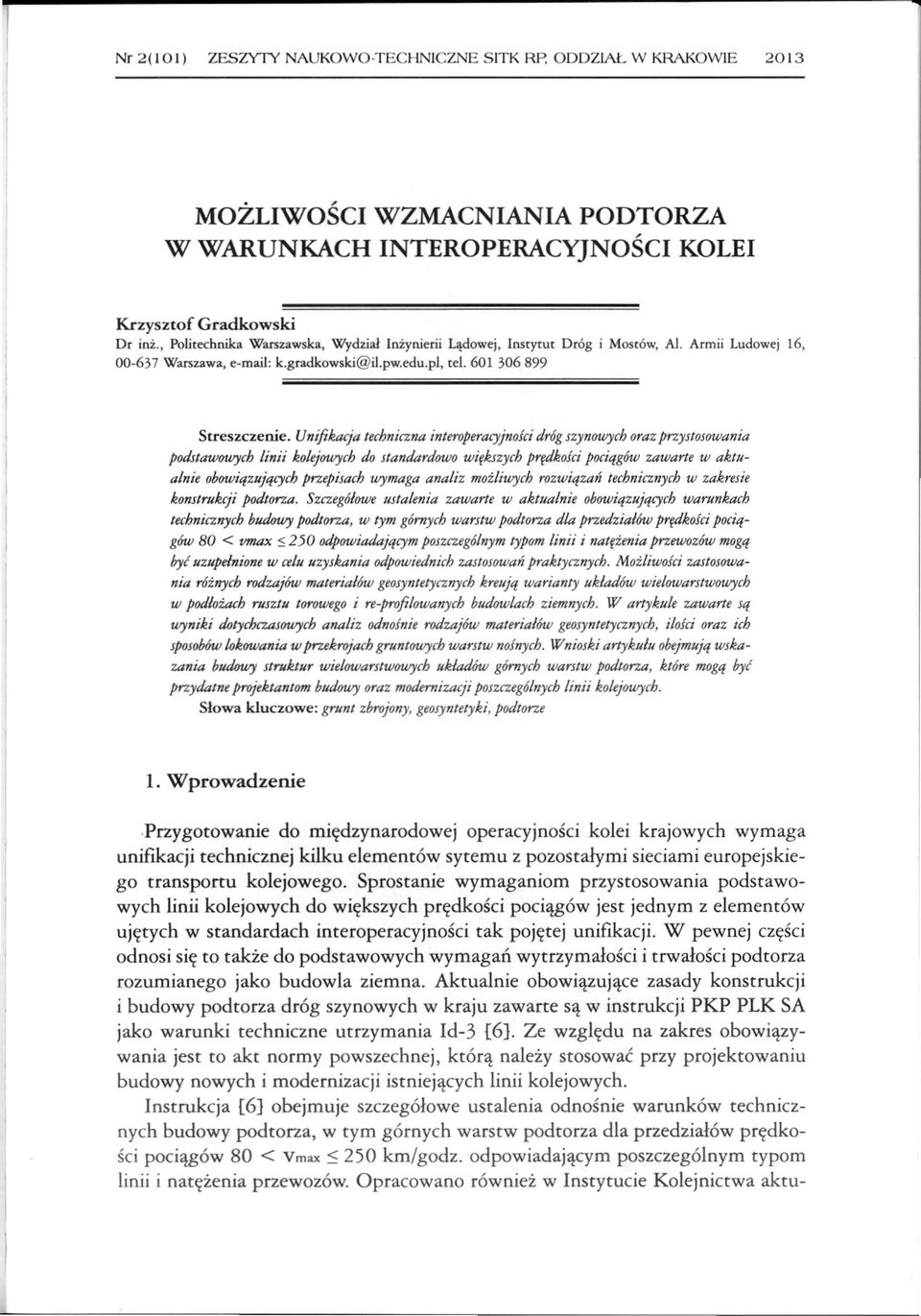 Unifikacja techniczna interoperacyjnola dróg szynltwjch oraz przystosowania podstawltwjch linii kolejltwjch do standardowo większych P'1dkofci pociqg6w zawarte w aktualnie obowiqzujqcych przepisach