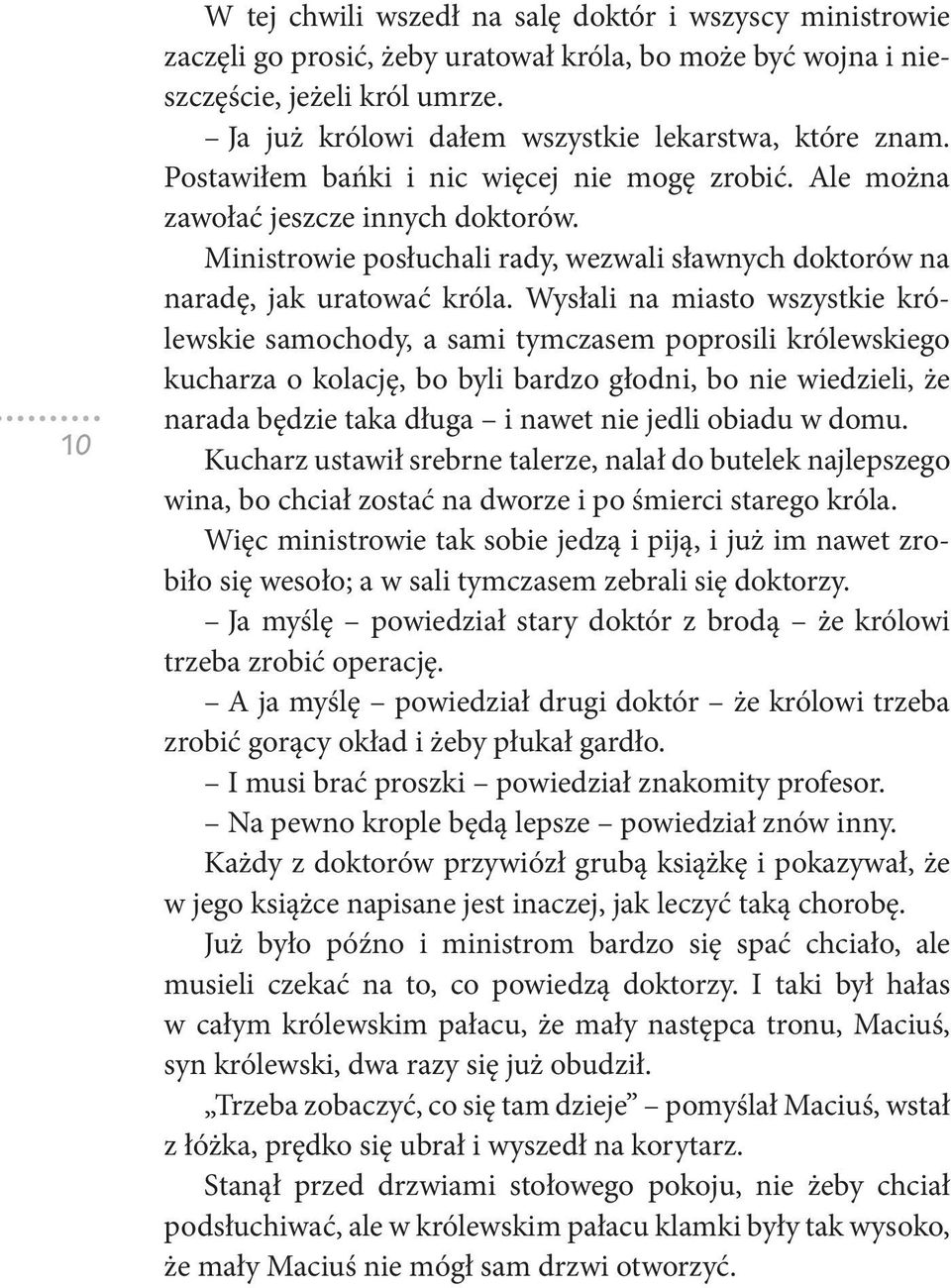 Ministrowie posłuchali rady, wezwali sławnych doktorów na naradę, jak uratować króla.