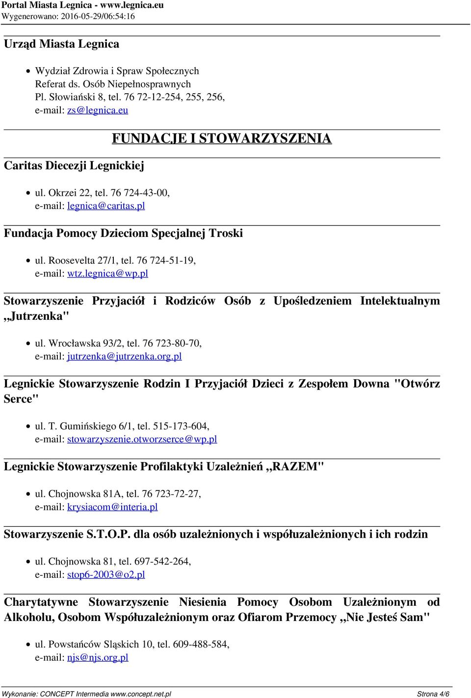 pl Stowarzyszenie Przyjaciół i Rodziców Osób z Upośledzeniem Intelektualnym Jutrzenka" ul. Wrocławska 93/2, tel. 76 723-80-70, e-mail: jutrzenka@jutrzenka.org.