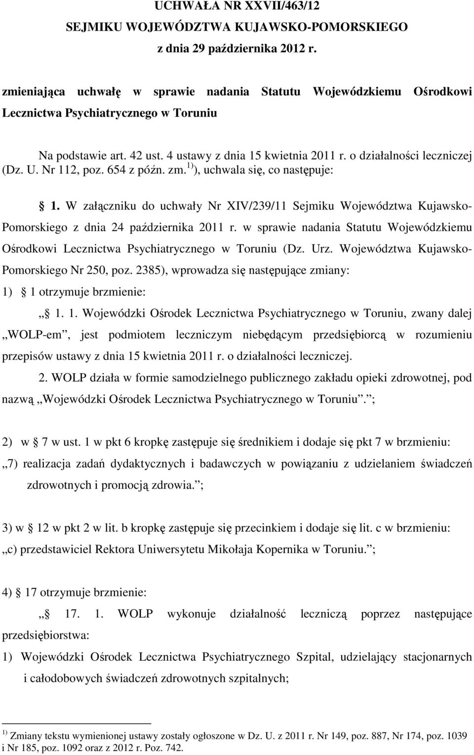 U. Nr 112, poz. 654 z późn. zm. 1) ), uchwala się, co następuje: 1. W załączniku do uchwały Nr XIV/239/11 Sejmiku Województwa Kujawsko- Pomorskiego z dnia 24 października 2011 r.