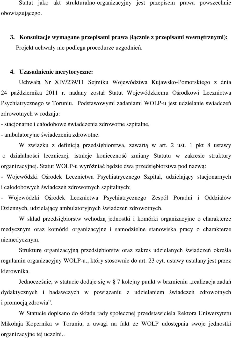 Uzasadnienie merytoryczne: Uchwałą Nr XIV/239/11 Sejmiku Województwa Kujawsko-Pomorskiego z dnia 24 października 2011 r.