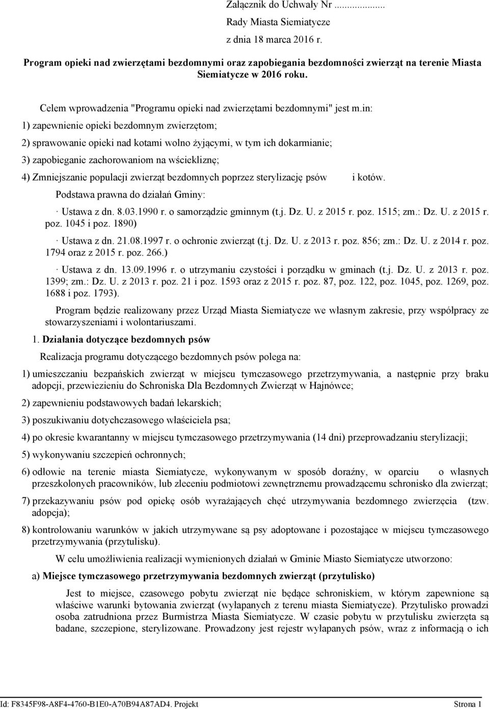 in: 1) zapewnienie opieki bezdomnym zwierzętom; 2) sprawowanie opieki nad kotami wolno żyjącymi, w tym ich dokarmianie; 3) zapobieganie zachorowaniom na wściekliznę; 4) Zmniejszanie populacji