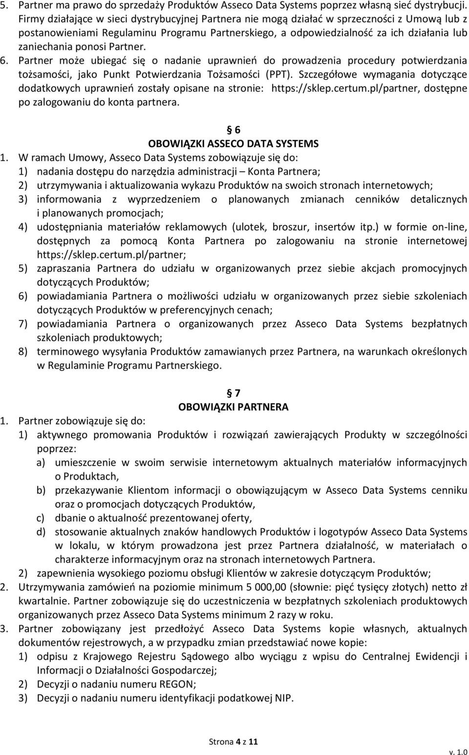 ponosi Partner. 6. Partner może ubiegać się o nadanie uprawnień do prowadzenia procedury potwierdzania tożsamości, jako Punkt Potwierdzania Tożsamości (PPT).