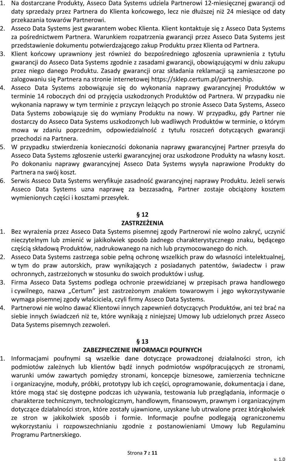 Warunkiem rozpatrzenia gwarancji przez Asseco Data Systems jest przedstawienie dokumentu potwierdzającego zakup Produktu przez Klienta od Partnera. 3.