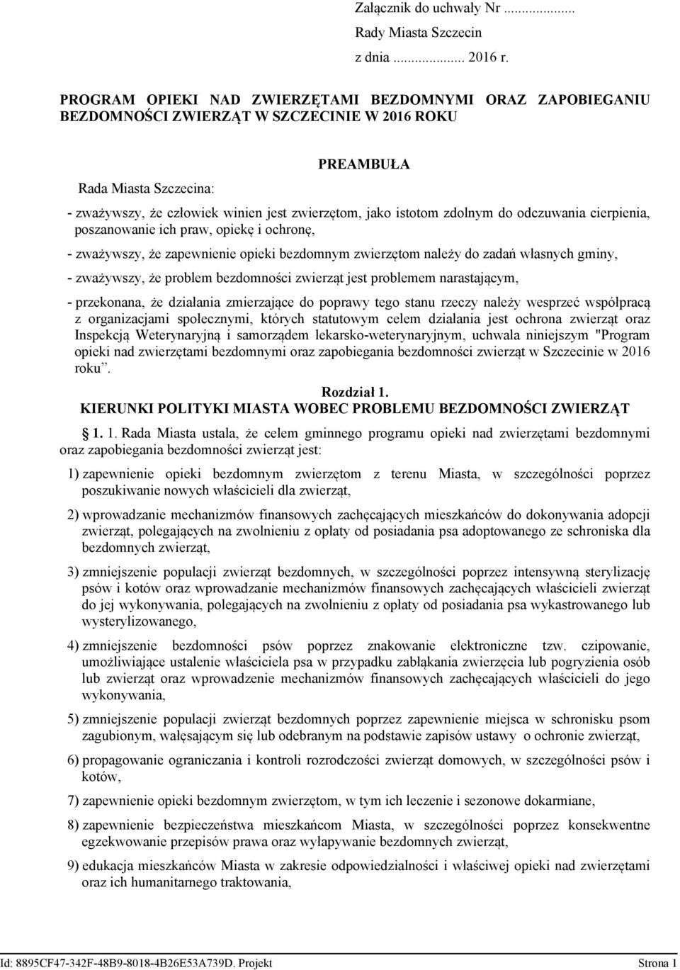 istotom zdolnym do odczuwania cierpienia, poszanowanie ich praw, opiekę i ochronę, - zważywszy, że zapewnienie opieki bezdomnym zwierzętom należy do zadań własnych gminy, - zważywszy, że problem