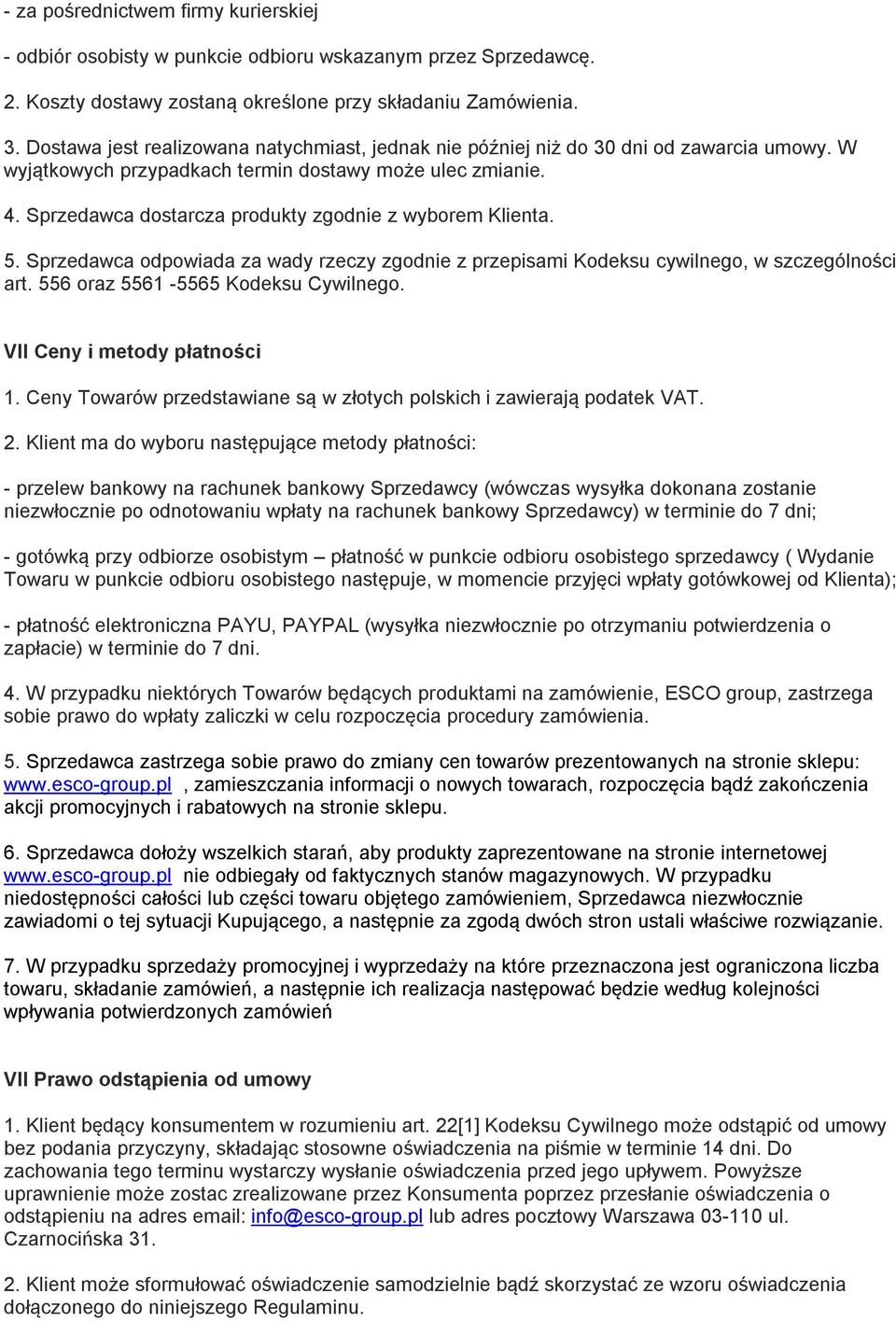 Sprzedawca dostarcza produkty zgodnie z wyborem Klienta. 5. Sprzedawca odpowiada za wady rzeczy zgodnie z przepisami Kodeksu cywilnego, w szczególności art. 556 oraz 5561-5565 Kodeksu Cywilnego.