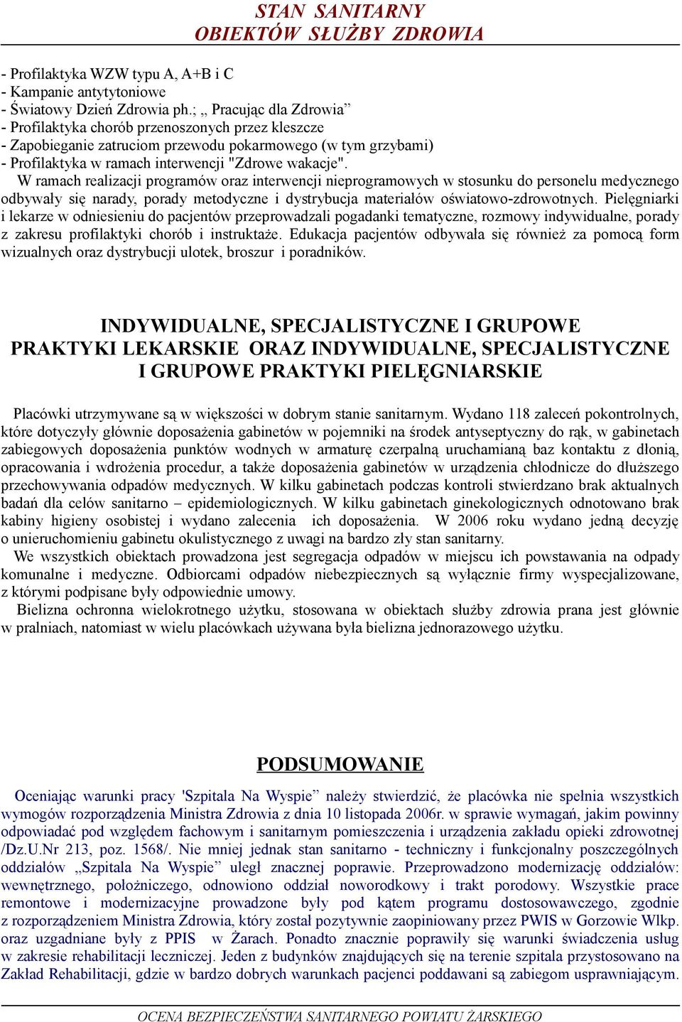 W ramach realizacji programów oraz interwencji nieprogramowych w stosunku do personelu medycznego odbywały się narady, porady metodyczne i dystrybucja materiałów oświatowo-zdrowotnych.