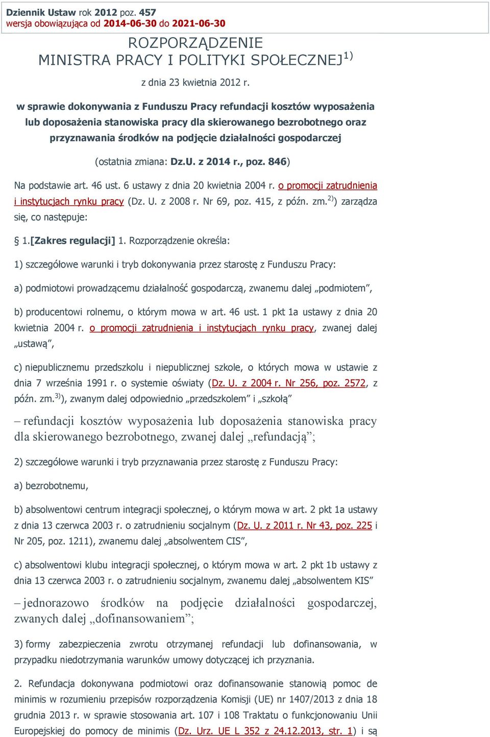 (ostatnia zmiana: Dz.U. z 2014 r., poz. 846) Na podstawie art. 46 ust. 6 ustawy z dnia 20 kwietnia 2004 r. o promocji zatrudnienia i instytucjach rynku pracy (Dz. U. z 2008 r. Nr 69, poz. 415, z późn.