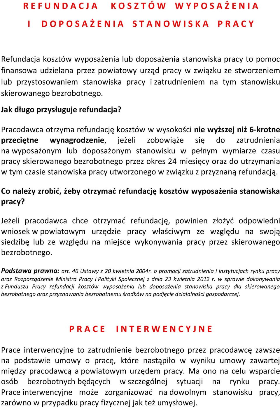 Pracodawca otrzyma refundację kosztów w wysokości nie wyższej niż 6-krotne przeciętne wynagrodzenie, jeżeli zobowiąże się do zatrudnienia na wyposażonym lub doposażonym stanowisku w pełnym wymiarze