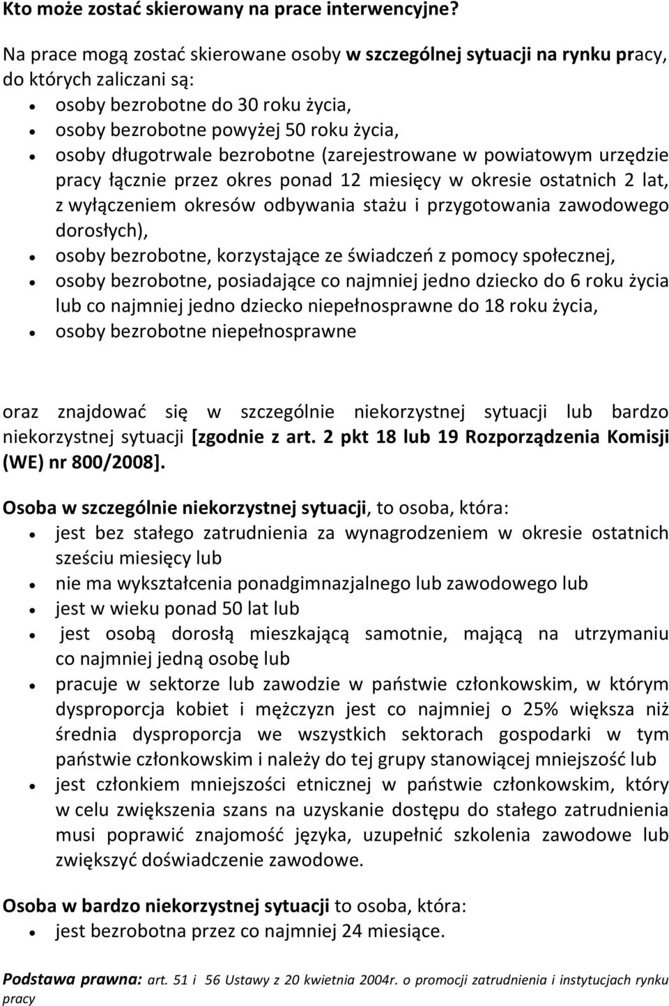 bezrobotne (zarejestrowane w powiatowym urzędzie pracy łącznie przez okres ponad 12 miesięcy w okresie ostatnich 2 lat, z wyłączeniem okresów odbywania stażu i przygotowania zawodowego dorosłych),