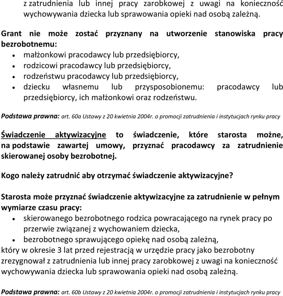 przedsiębiorcy, dziecku własnemu lub przysposobionemu: pracodawcy lub przedsiębiorcy, ich małżonkowi oraz rodzeństwu. Podstawa prawna: art. 60a Ustawy z 20 kwietnia 2004r.