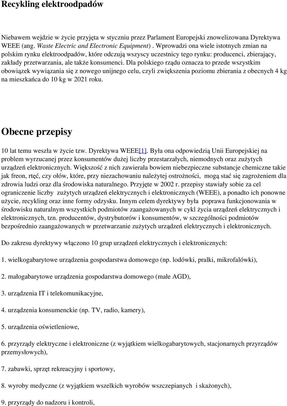 Dla polskiego rządu oznacza to przede wszystkim obowiązek wywiązania się z nowego unijnego celu, czyli zwiększenia poziomu zbierania z obecnych 4 kg na mieszkańca do 10 kg w 2021 roku.