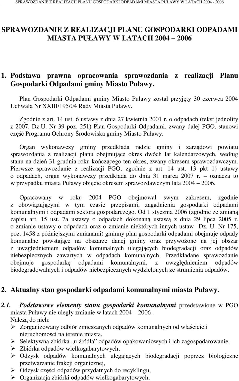 o odpadach (tekst jednolity z 2007, Dz.U. Nr 39 poz. 251) Plan Gospodarki Odpadami, zwany dalej PGO, stanowi część Programu Ochrony Środowiska gminy Miasto Puławy.