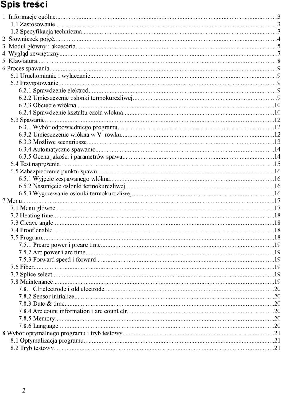 ..10 6.3 Spawanie...12 6.3.1 Wybór odpowiedniego programu...12 6.3.2 Umieszczenie włókna w V- rowku...12 6.3.3 Możliwe scenariusze...13 6.3.4 Automatyczne spawanie...14 6.3.5 Ocena jakości i parametrów spawu.